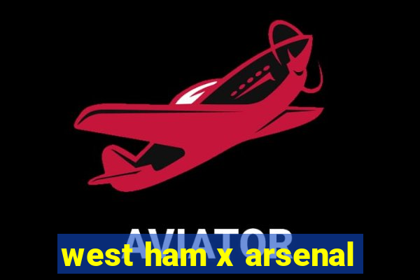 west ham x arsenal